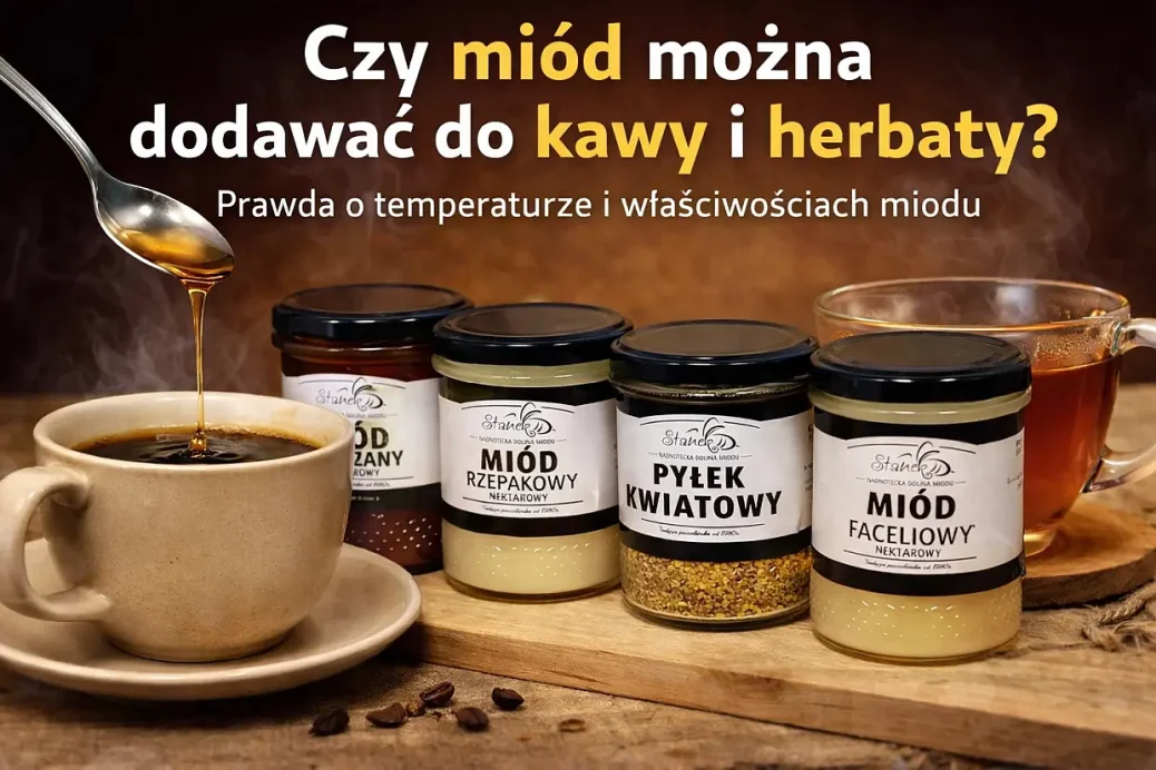 Czy miód można dodawać do kawy i herbaty?